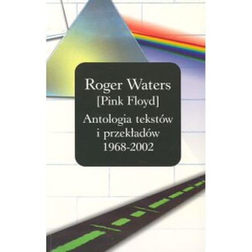 Roger Waters - Pink Floyd - antologia tekstów i przekładów 1968-2002