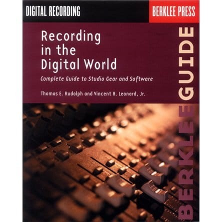 Recording in the Digital World - Thomas E. Rudolph, Vincent A. Leonard - The Complete Guide to Studio Gear and Software - kompletny przewodnik po sprzęcie i oprogramowaniu studyjnym
