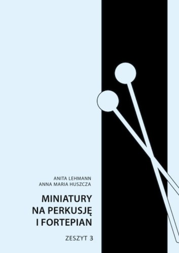 Miniatury na perkusję i fortepian cz. 3 - Anita Lehmann, Anna Maria Huszcza - nuty na perkusję