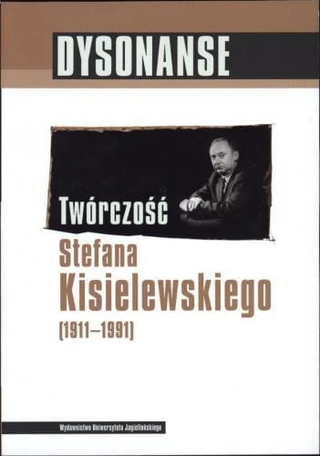 Dysonanse - twórczość Stefana Kisielewskiego (1911-1991) - Andrzej Hejmej