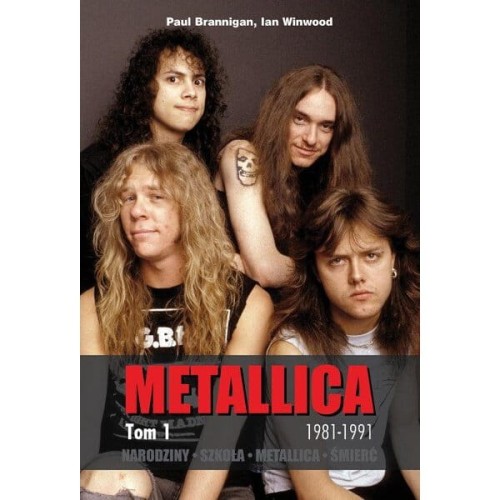 Metallica tom 1 - 1981-1991 - Narodziny. Szkoła. Metallica. Śmierć - Paul Brannigan, Ian Winwood