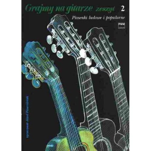 Grajmy na gitarze zeszyt 2. Piosenki ludowe i popularne na głos i gitarę - Józef Powroźniak