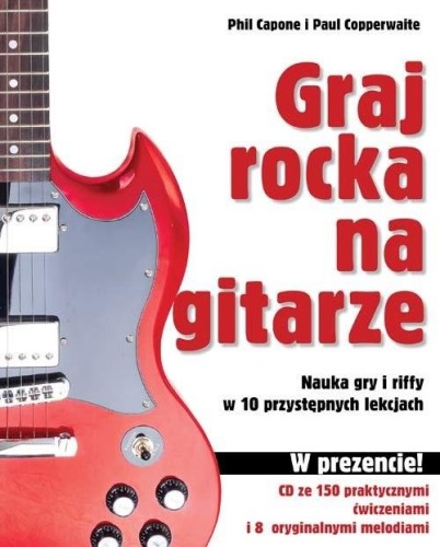 Graj rocka na gitarze - nauka gry i riffy w 10 przystępnych lekcjach (+ płyta CD) - Phil Capone, Paul Copperwaite