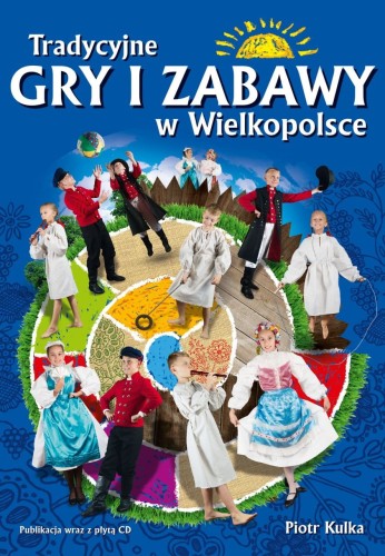 Tradycyjne gry i zabawy z Wielkopolski - Piotr Kulka (+ płyta CD)