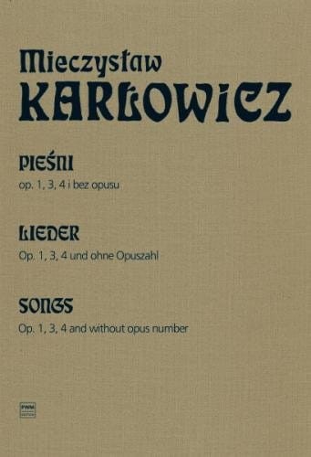 Mieczysław Karłowicz: Dzieła Wszystkie tom 1 - Pieśni op. 1, 3, 4 i bez opusu - nuty na głos i fortepian