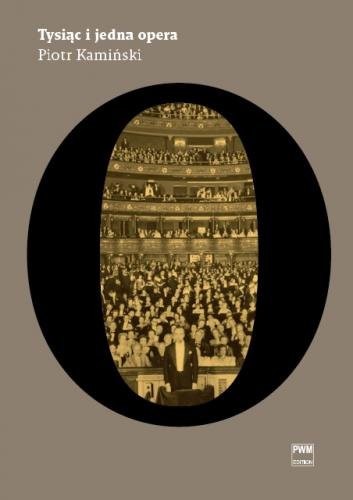 Tysiąc i jedna opera (wydanie jednotomowe) - leksykon operowy - Piotr Kamiński