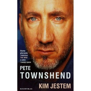 Pete Towshend: Kim jestem - Słynny gitarzysta i tekściarz THE WHO o sobie i swojej epoce