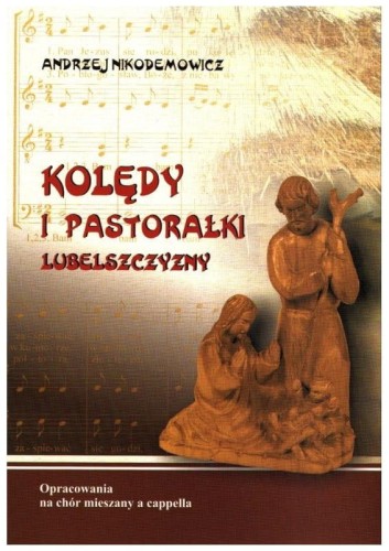 Kolędy i pastorałki Lubelszczyzny na chór mieszany a cappella - Andrzej Nikodemowicz