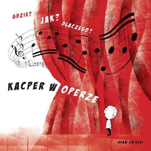Kacper w operze Gdzie? Jak? Dlaczego? - opowieść dla dzieci - Adam Święcki