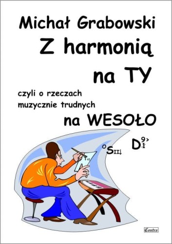 Michał Grabowski: Z harmonią na TY czyli o rzeczach muzycznie trudnych na wesoło (podręcznik)