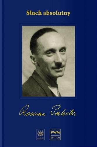 Roman Palester: Słuch absolutny - niedokończona autobiografia i listy z lat wojny