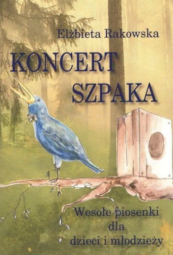 Koncert szpaka - wesołe piosenki dla dzieci i młodzieży - Elżbieta Rakowska - nuty na fortepian i głos ze słowami