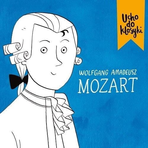 Ucho do klasyki: Wolfgang Amadeus Mozart (+ płyta CD)