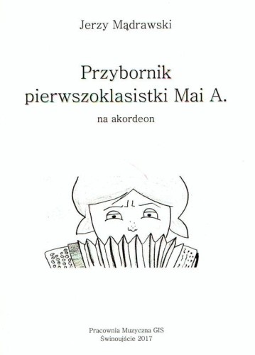 Przybornik pierwszoklasistki Mai A na akordeon - nuty na akordeon dla początkujących - Jerzy Mądrawski