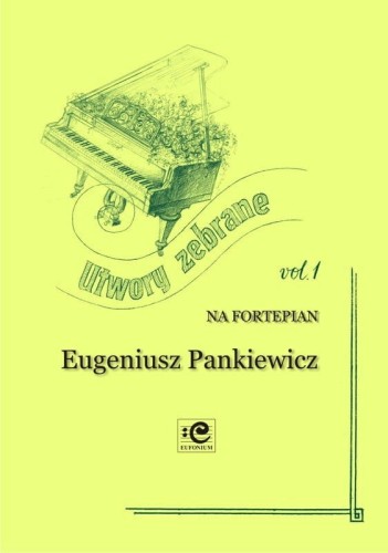 Utwory zebrane na fortepian cz.1 - Eugeniusz Pankiewicz