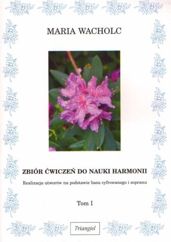 Maria Wacholc: Zbiór ćwiczeń do nauki harmonii - realizacja utworów na podstawie basu cyfrowanego i sopranu cz. 1