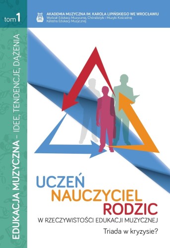 Edukacja muzyczna - idee, tendencje, dążenia: Uczeń - nauczyciel - rodzic w rzeczywistości edukacji muzycznej - Amelia Golema, Małgorzata Kramarz