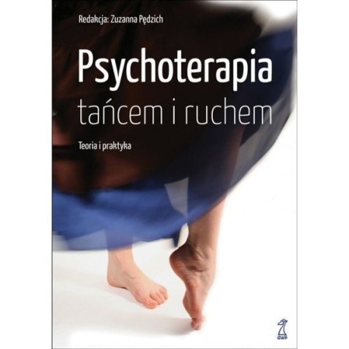 Psychoterapia tańcem i ruchem tom 1 - Teoria i praktyka - Zuzanna Pędzich