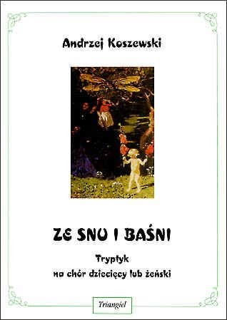 Andrzej Koszewski: Ze snu i baśni - tryptyk na chór dziecięcy lub żeński