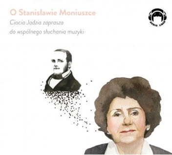 Ciocia Jadzia zaprasza do wspólnego słuchania muzyki: o Stanisławie Moniuszce - Jadwiga Mackiewicz