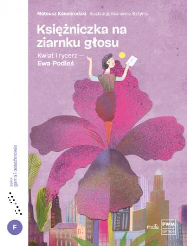 Księżniczka na ziarnku głosu. Kwiat i rycerz - opowieść dla dzieci o Ewie Podleś - Mateusz Kanabrodzki