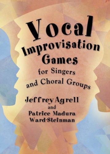Jeffrey Agrell: Vocal Improvisation Games for Singers and Choral Groups - nauka improwizacji dla solistów i grup wokalnych