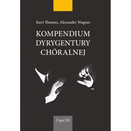 Kompendium dyrygentury chóralnej cz. 3 - Kurt Thomas, Alexander Wagner