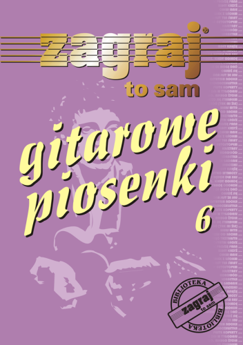 Gitarowe piosenki cz. 6 - śpiewnik z chwytami gitarowymi i słowami - zawiera Dziwny jest ten świat