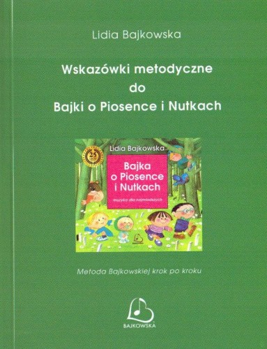 Lidia Bajkowska: Wskazówki metodyczne do Bajki o Piosence i Nutkach