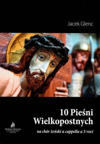 10 Pieśni Wielkopostnych na chór żeński a cappella (SSA) - Jacek Glenc
