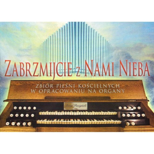 Zabrzmijcie z nami nieba - zbiór pieśni kościelnych - Jerzy Paczyński - nuty na organy