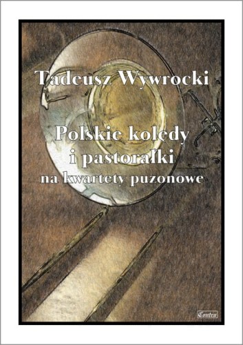 Tadeusz Wywrocki: Polskie kolędy i pastorałki na kwartety puzonowe - nuty na puzon