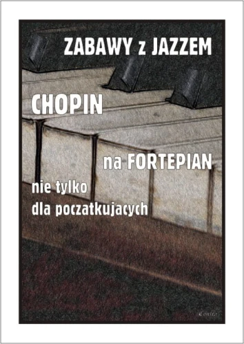 Zabawy z jazzem - Chopin nuty na fortepian nie tylko dla początkujących - Piotr Śmiejczak