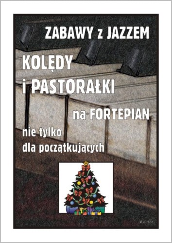 Zabawy z jazzem - kolędy i pastorałki na fortepian nie tylko dla początkujących - Piotr Śmiejczak