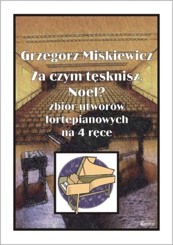 Grzegorz Miśkiewicz: Za czym tęsknisz, Noel? Zbiór utworów fortepianowych - nuty na fortepian na 4 ręce