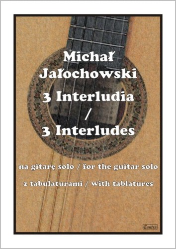 Michał Jałochowski: 3 Interludia na gitarę solo z tabulaturami