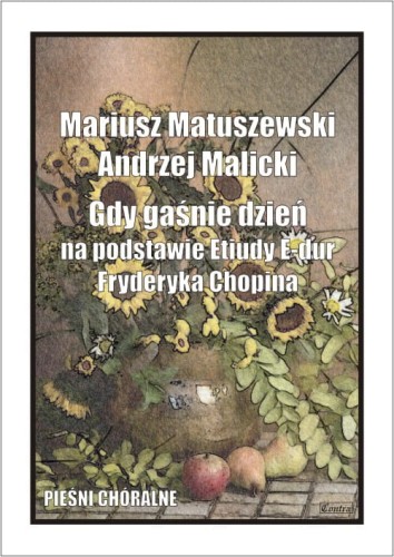 Mariusz Matuszewski, Andrzej Malicki: Gdy gaśnie dzień na podstawie etiudy E-dur Fryderyka Chopina - nuty na chór mieszany