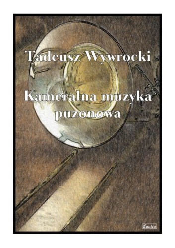 Tadeusz Wywrocki: Kameralna muzyka puzonowa - nuty na puzon (duety, tria, kwartety, kwintet)