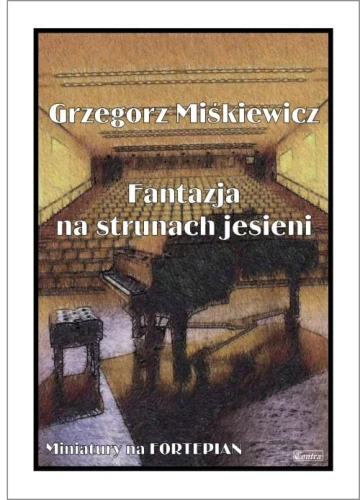 Grzegorz Miśkiewicz: Fantazja na strunach jesieni - nuty na fortepian
