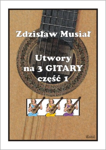 Zdzisław Musiał: Utwory na trzy gitary cz. 1