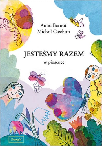 Anna Bernat, Michał Ciechan: Jesteśmy razem w piosence (+ płyta CD) - piosenki dla dzieci
