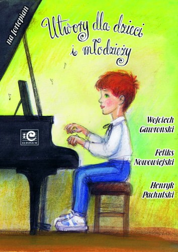 Utwory dla dzieci i młodzieży na fortepian solo - Wojciech Gawroński, Feliks Nowowiejski, Henryk Pachulski