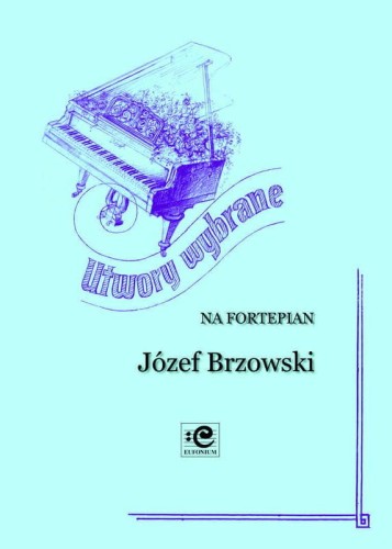 Utwory wybrane na fortepian solo - Józef Brzowski