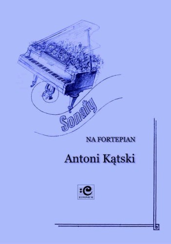 Sonaty op. 156 i op. 310 na fortepian solo - Antoni Kątski, Marek Szlezer