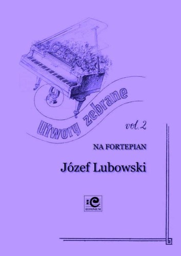 Utwory zebrane vol. 2 na fortepian solo - Józef Lubowski, Adam Wodnicki