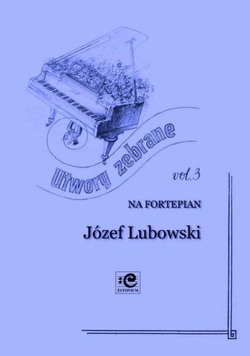 Utwory zebrane vol. 3 na fortepian solo - Józef Lubowski, Adam Wodnicki