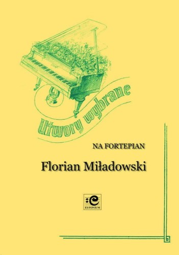 Utwory wybrane na fortepian solo - Florian Stanisław Miładowski, Adam Wodnicki