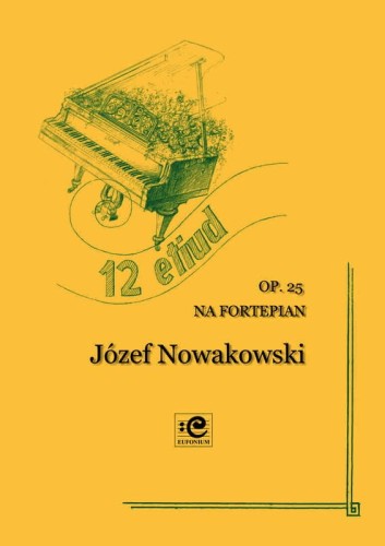 12 etiud op. 25 na fortepian solo - Józef Nowakowski, Elżbieta Pasierowska-Kołodziej