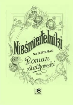Nieśmiertelniki op. 19 na fortepian solo - Roman Statkowski, Marek Szlezer
