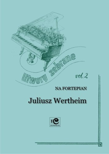 Utwory zebrane vol. 2 na fortepian solo - Juliusz Wertheim, Marek Szlezer